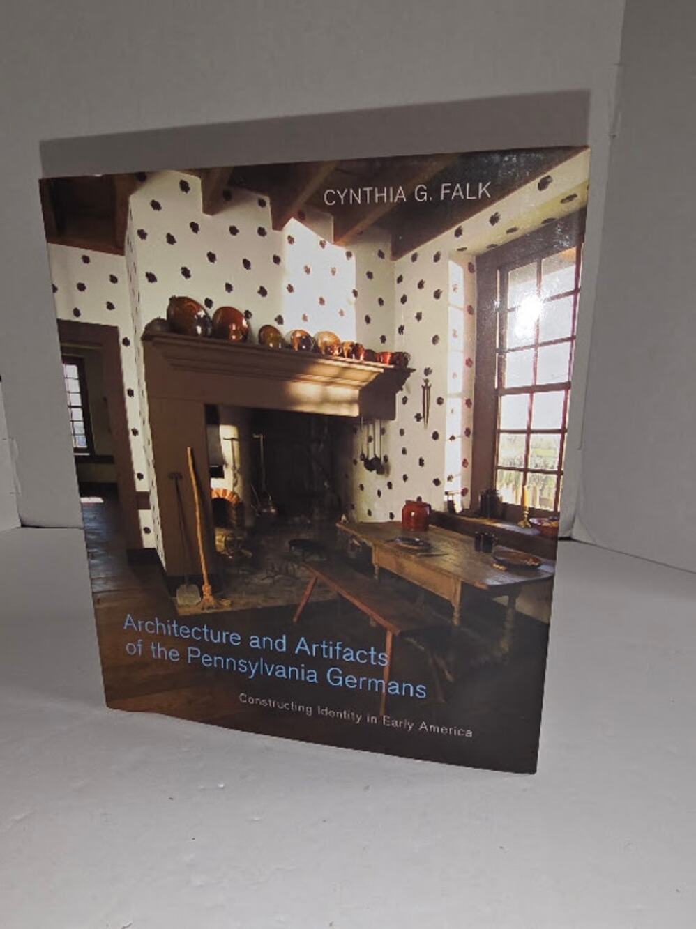 Architecture and Artifacts of the Pennsylvania Germans HC Cynthia Falk